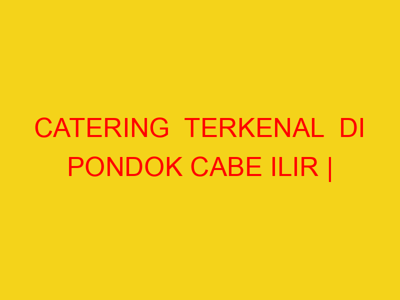 CATERING  TERKENAL  DI PONDOK CABE ILIR | 082244449942  |
