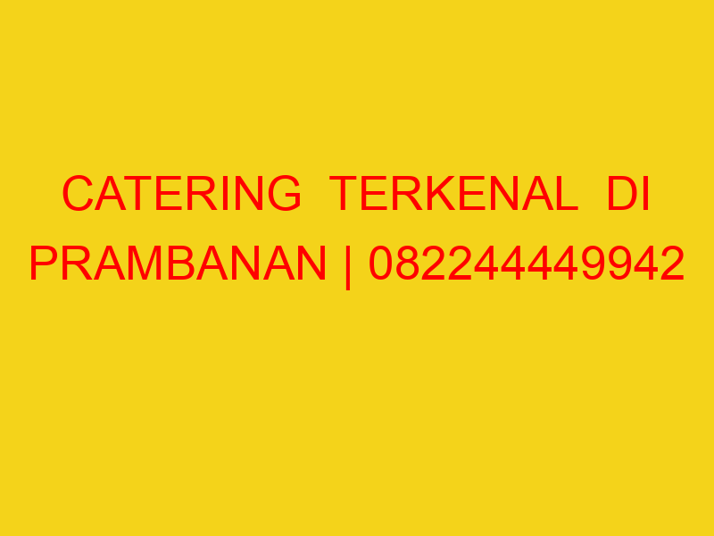 CATERING  TERKENAL  DI PRAMBANAN | 082244449942  | ENAK &