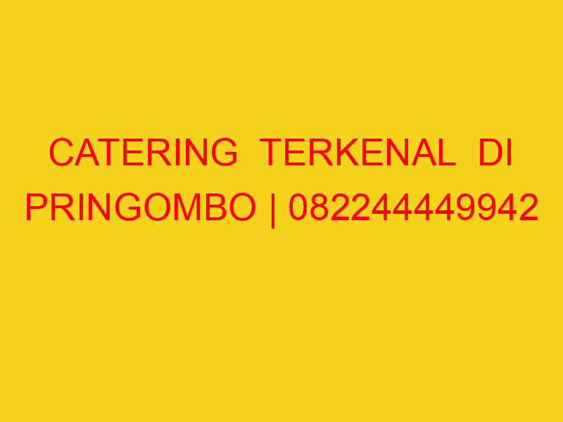 CATERING  TERKENAL  DI PRINGOMBO | 082244449942  | ENAK &