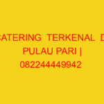 CATERING  TERKENAL  DI PULAU PARI | 082244449942  | ENAK &