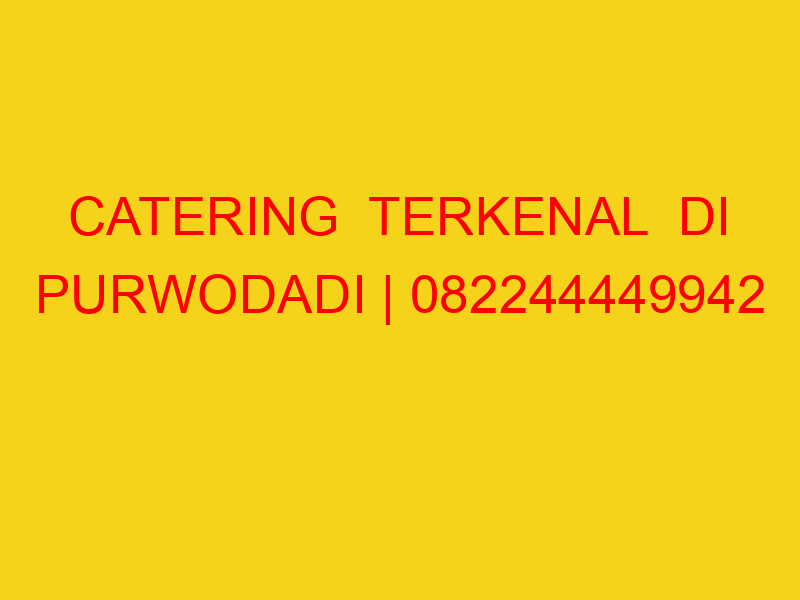 CATERING  TERKENAL  DI PURWODADI | 082244449942  | ENAK &