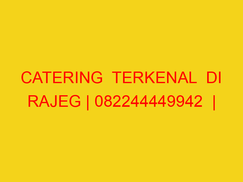 CATERING  TERKENAL  DI RAJEG | 082244449942  | ENAK & MURA