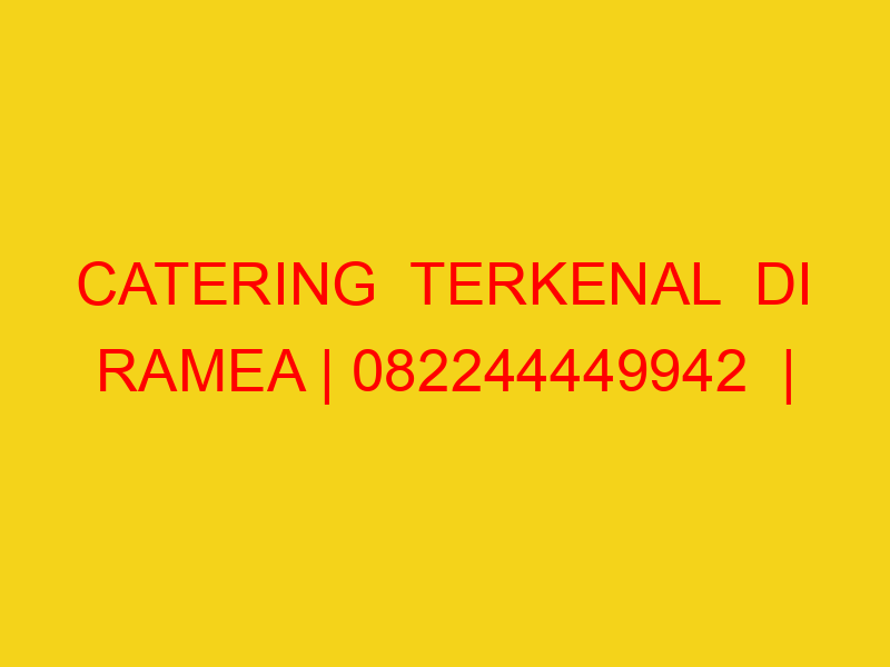 CATERING  TERKENAL  DI RAMEA | 082244449942  | ENAK & MURA