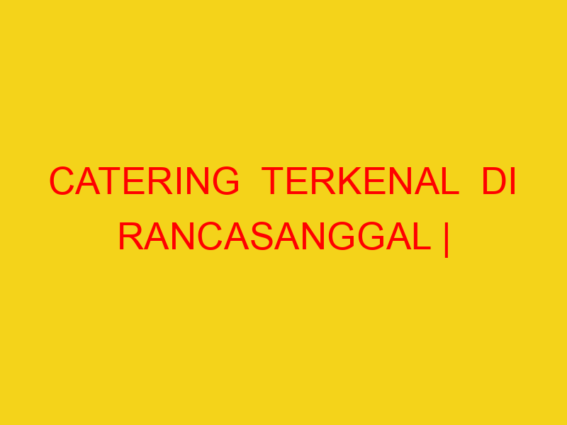 CATERING  TERKENAL  DI RANCASANGGAL | 082244449942  | ENAK