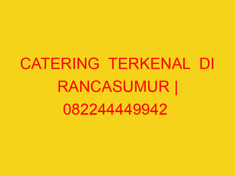 CATERING  TERKENAL  DI RANCASUMUR | 082244449942  | ENAK &