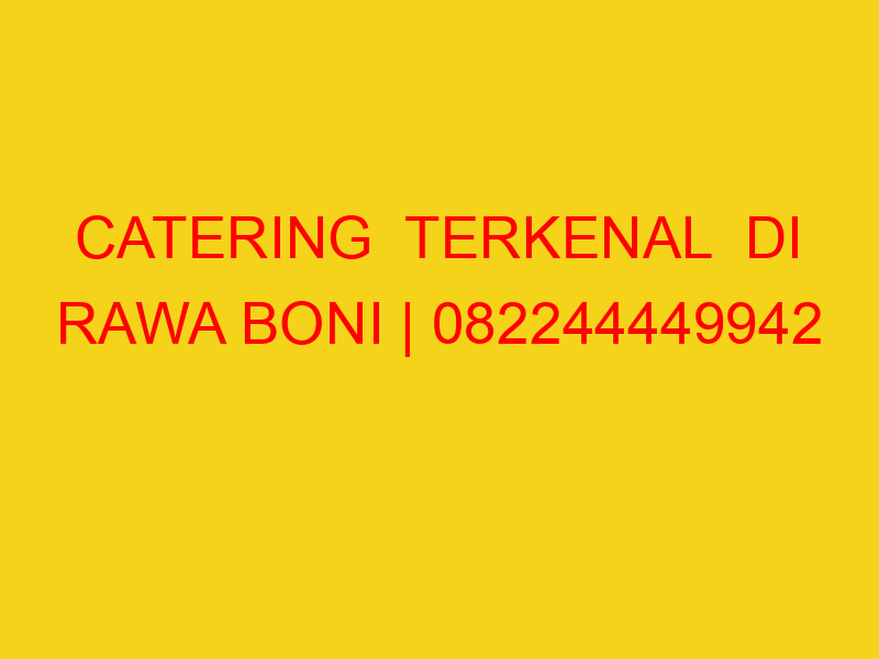CATERING  TERKENAL  DI RAWA BONI | 082244449942  | ENAK &