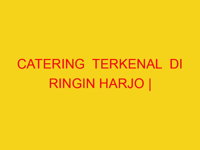 CATERING  TERKENAL  DI RINGIN HARJO | 082244449942  | ENAK