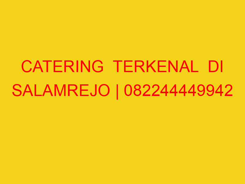 CATERING  TERKENAL  DI SALAMREJO | 082244449942  | ENAK &