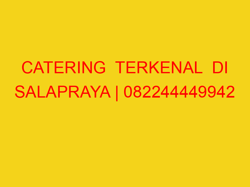 CATERING  TERKENAL  DI SALAPRAYA | 082244449942  | ENAK &