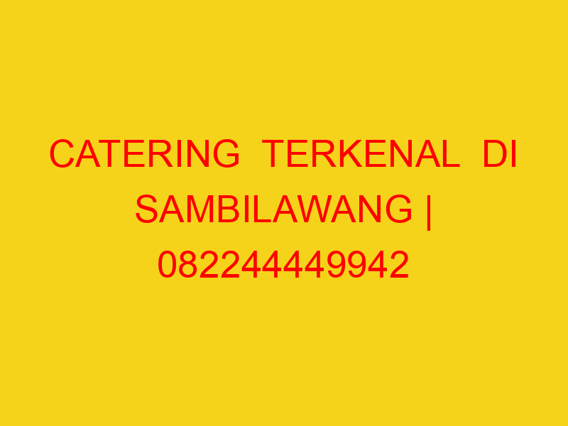 CATERING  TERKENAL  DI SAMBILAWANG | 082244449942  | ENAK