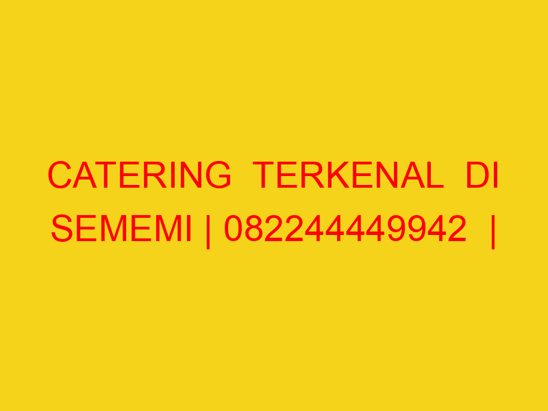 CATERING  TERKENAL  DI SEMEMI | 082244449942  | ENAK & MUR