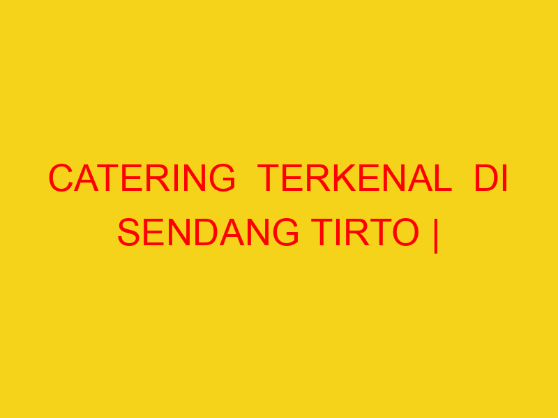 CATERING  TERKENAL  DI SENDANG TIRTO | 082244449942  | ENA