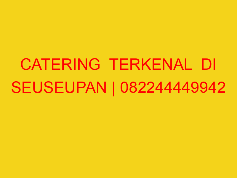 CATERING  TERKENAL  DI SEUSEUPAN | 082244449942  | ENAK &