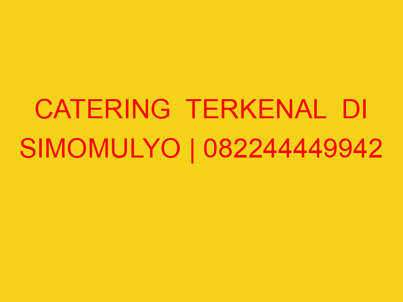 CATERING  TERKENAL  DI SIMOMULYO | 082244449942  | ENAK &