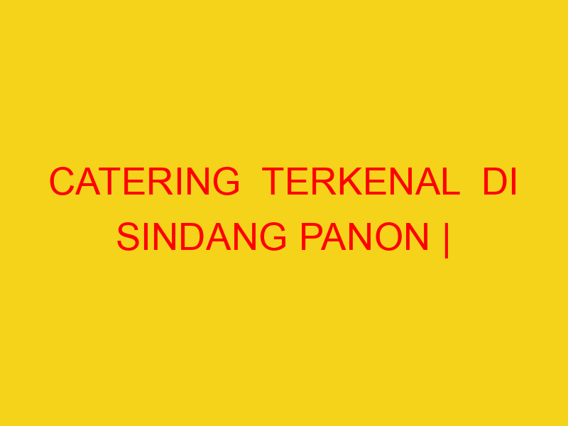 CATERING  TERKENAL  DI SINDANG PANON | 082244449942  | ENA