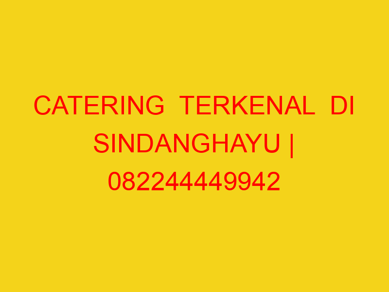 CATERING  TERKENAL  DI SINDANGHAYU | 082244449942  | ENAK