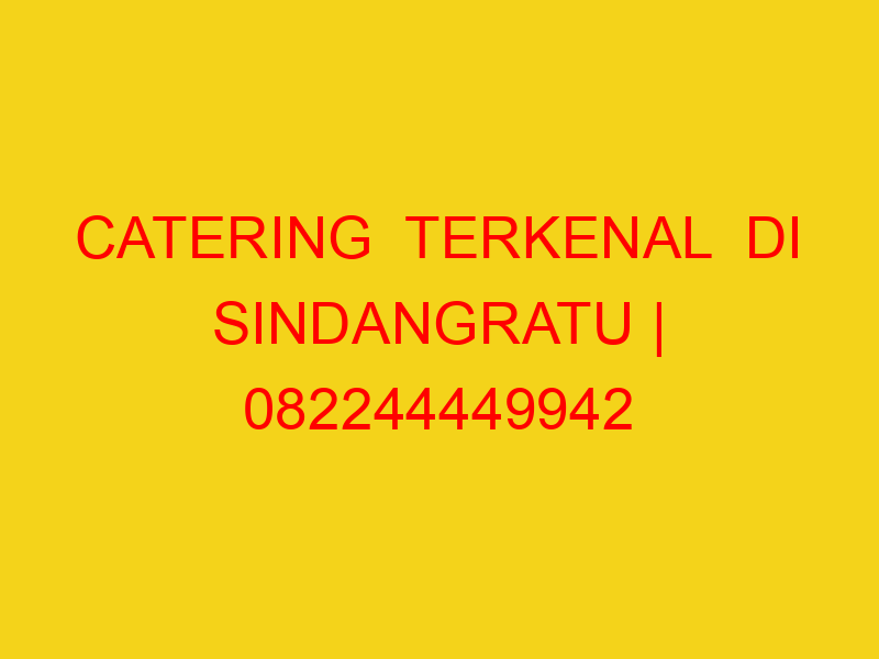 CATERING  TERKENAL  DI SINDANGRATU | 082244449942  | ENAK