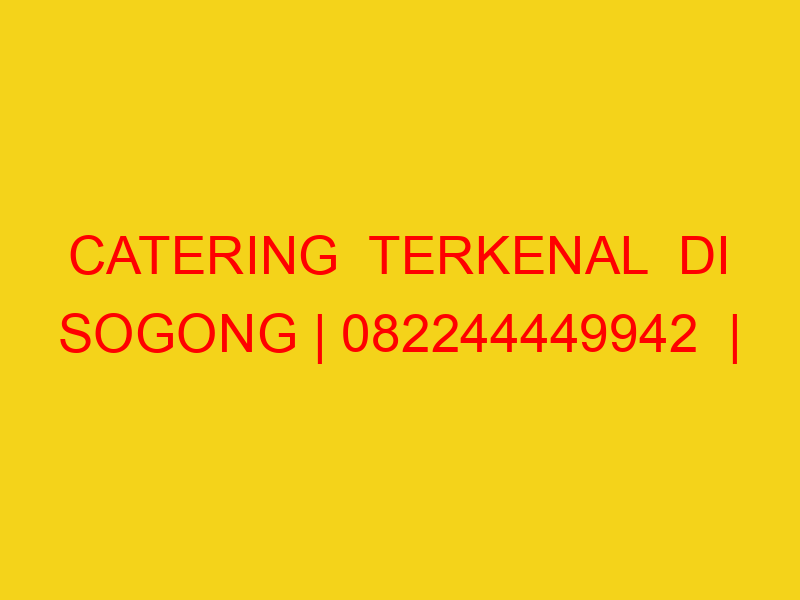 CATERING  TERKENAL  DI SOGONG | 082244449942  | ENAK & MUR