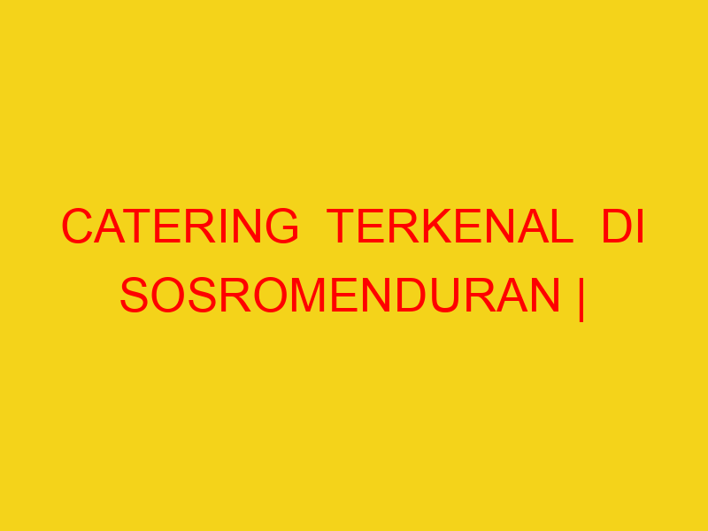 CATERING  TERKENAL  DI SOSROMENDURAN | 082244449942  | ENA