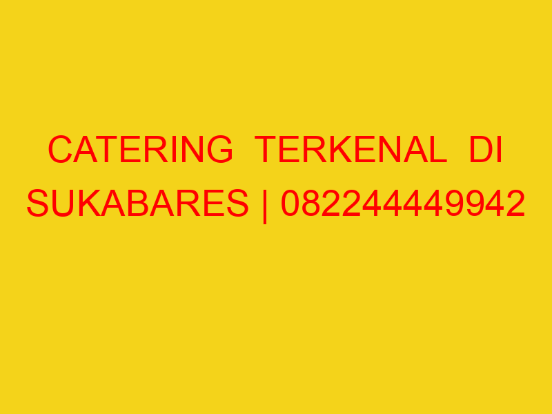 CATERING  TERKENAL  DI SUKABARES | 082244449942  | ENAK &