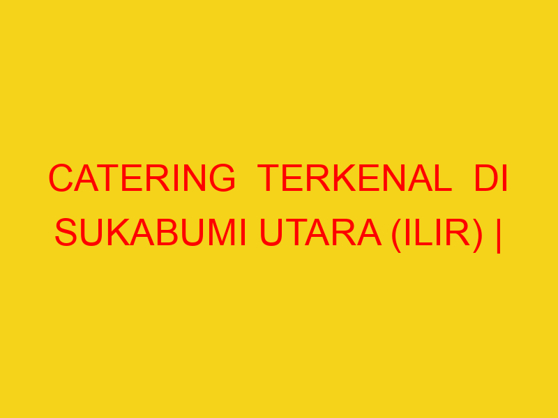 catering terkenal di sukabumi utara ilir 08224444994 21962