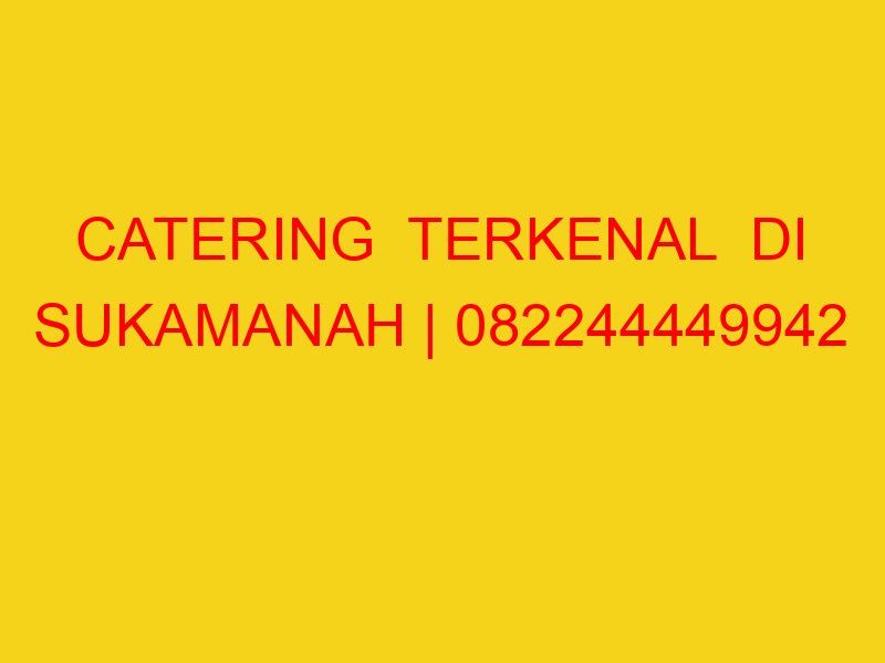 CATERING  TERKENAL  DI SUKAMANAH | 082244449942  | ENAK &