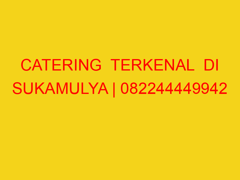 CATERING  TERKENAL  DI SUKAMULYA | 082244449942  | ENAK &
