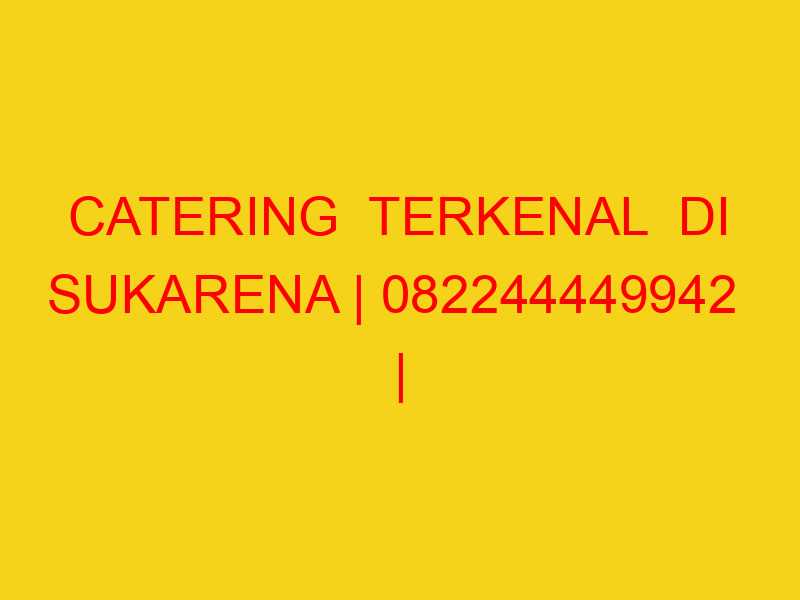CATERING  TERKENAL  DI SUKARENA | 082244449942  | ENAK & M