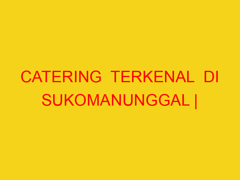 CATERING  TERKENAL  DI SUKOMANUNGGAL | 082244449942  | ENA