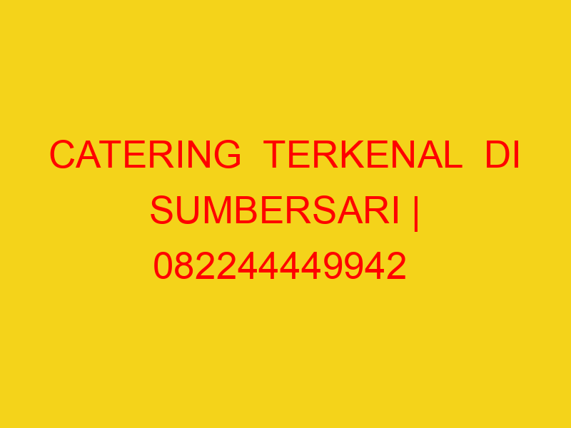 CATERING  TERKENAL  DI SUMBERSARI | 082244449942  | ENAK &