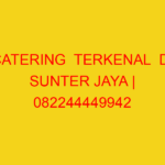 CATERING  TERKENAL  DI SUNTER JAYA | 082244449942  | ENAK
