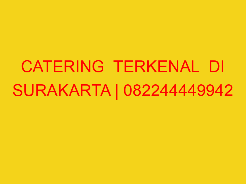 CATERING  TERKENAL  DI SURAKARTA | 082244449942  | ENAK &
