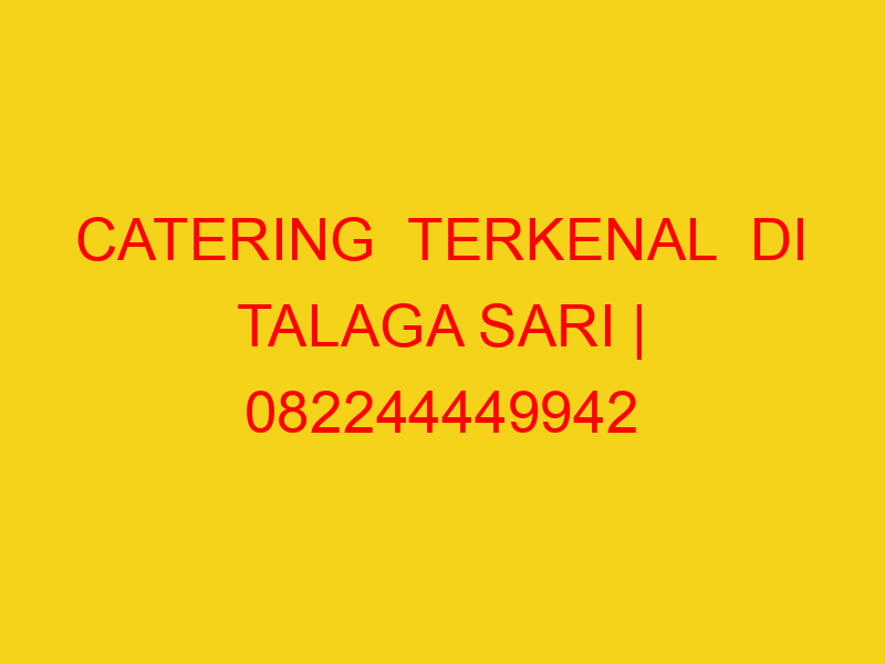 CATERING  TERKENAL  DI TALAGA SARI | 082244449942  | ENAK