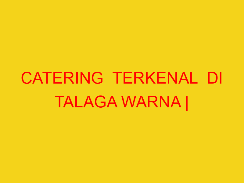 CATERING  TERKENAL  DI TALAGA WARNA | 082244449942  | ENAK