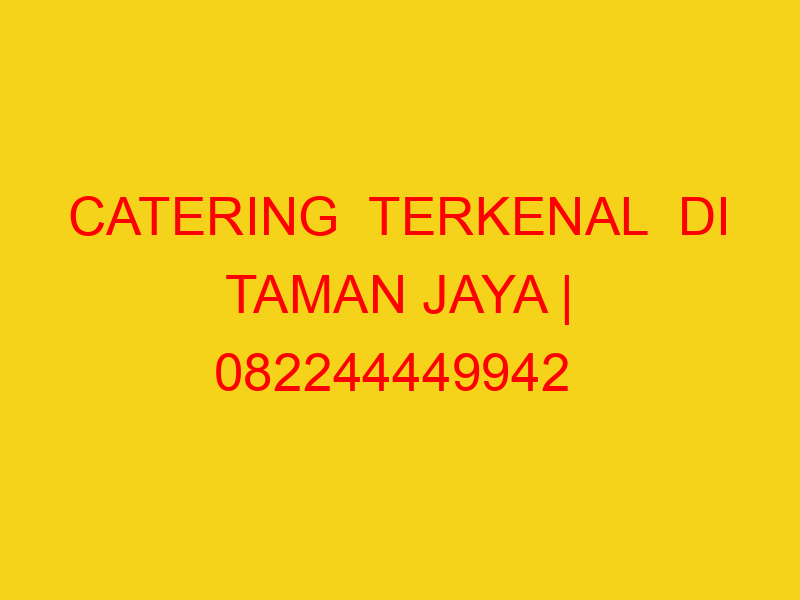 CATERING  TERKENAL  DI TAMAN JAYA | 082244449942  | ENAK &