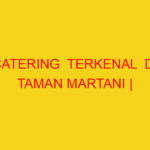 CATERING  TERKENAL  DI TAMAN MARTANI | 082244449942  | ENA