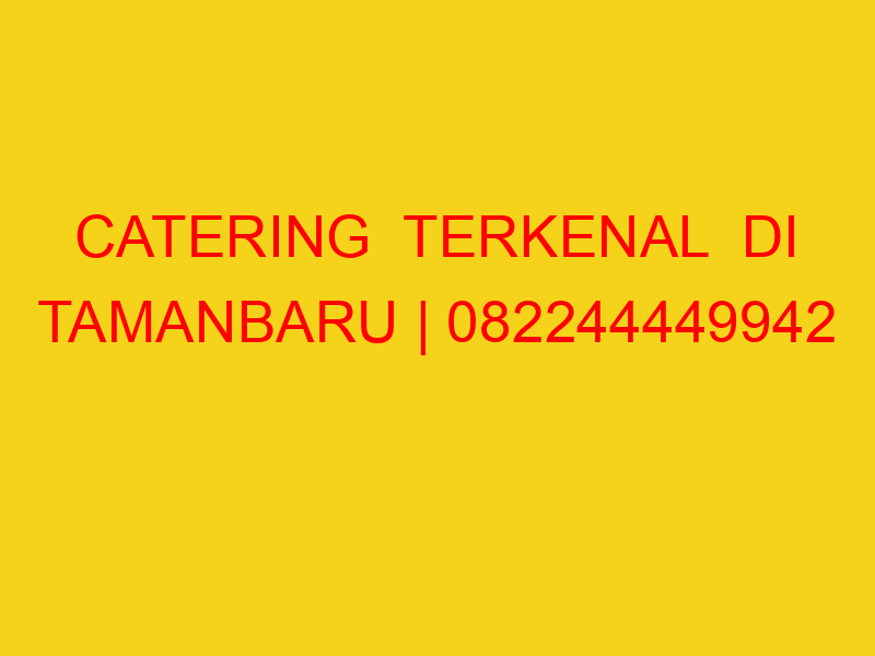 CATERING  TERKENAL  DI TAMANBARU | 082244449942  | ENAK &