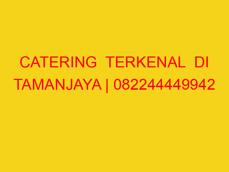 CATERING  TERKENAL  DI TAMANJAYA | 082244449942  | ENAK &