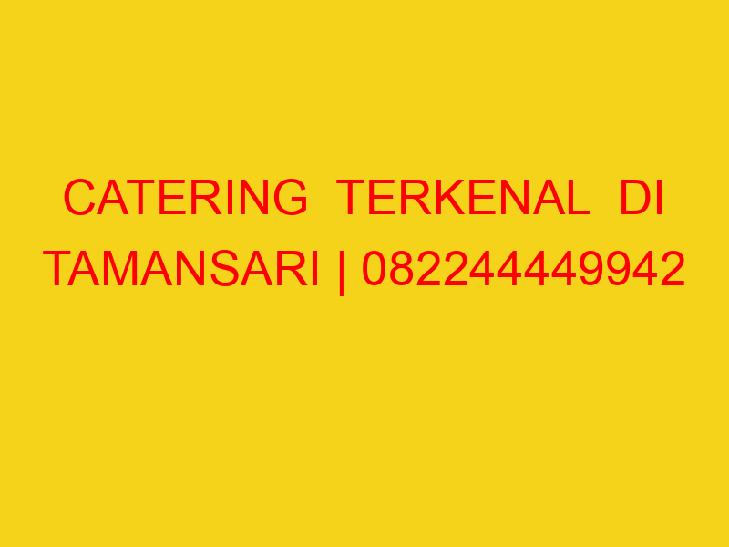 CATERING  TERKENAL  DI TAMANSARI | 082244449942  | ENAK &