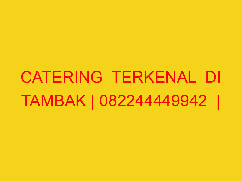 CATERING  TERKENAL  DI TAMBAK | 082244449942  | ENAK & MUR