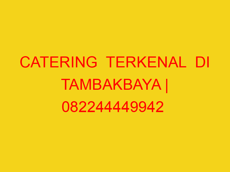 CATERING  TERKENAL  DI TAMBAKBAYA | 082244449942  | ENAK &
