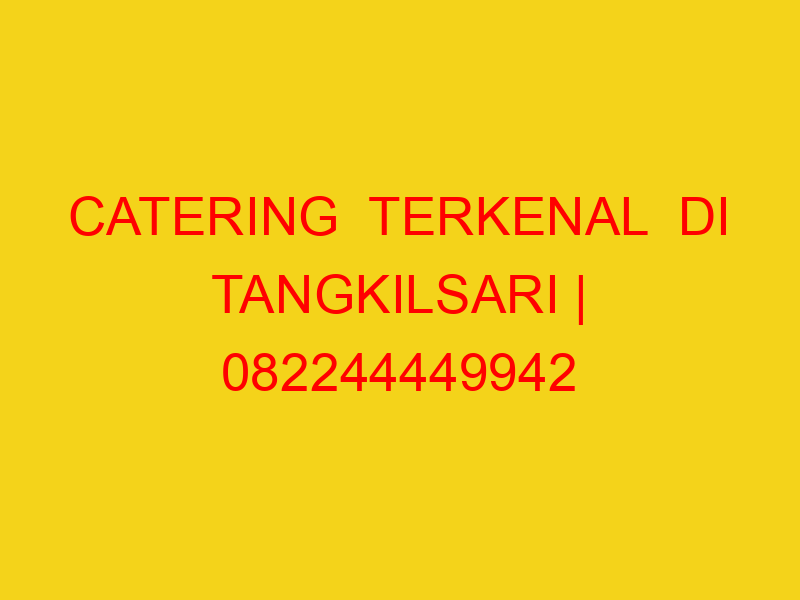 catering terkenal di tangkilsari 082244449942 enak 23749