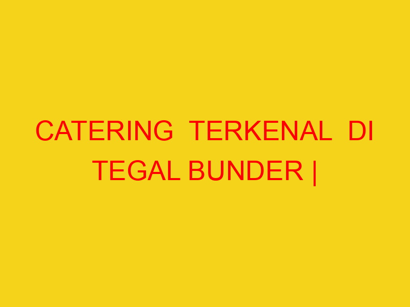 CATERING  TERKENAL  DI TEGAL BUNDER | 082244449942  | ENAK