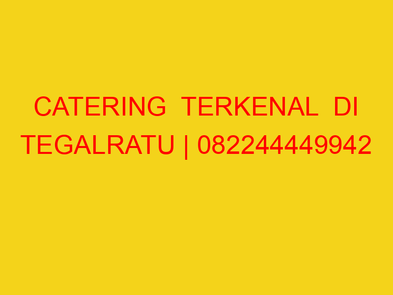 CATERING  TERKENAL  DI TEGALRATU | 082244449942  | ENAK &
