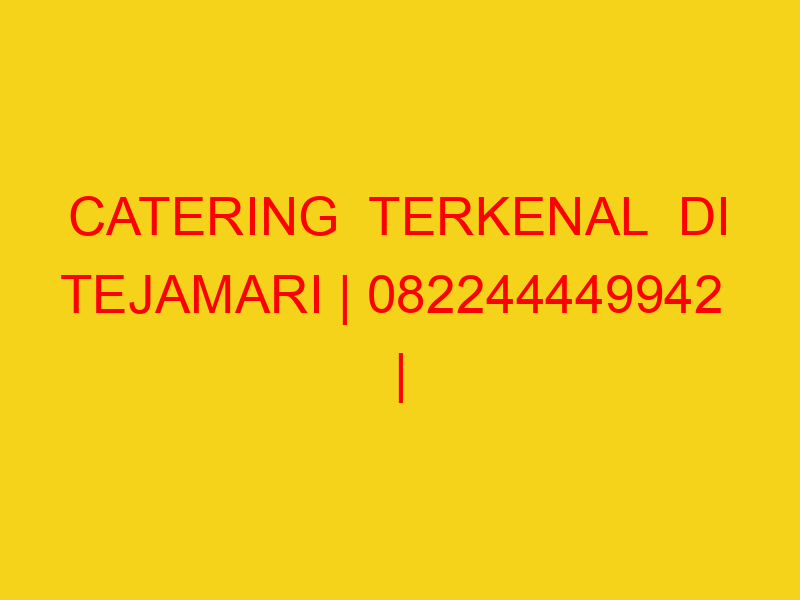 CATERING  TERKENAL  DI TEJAMARI | 082244449942  | ENAK & M