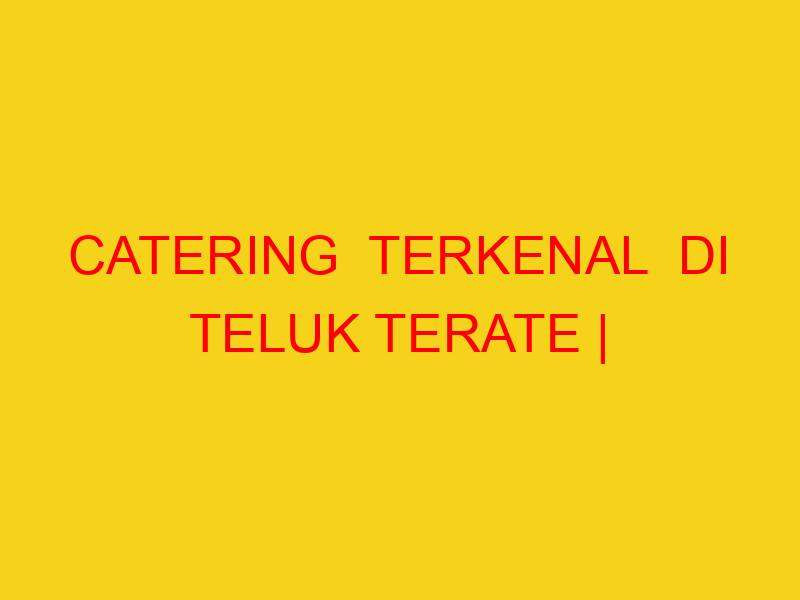 CATERING  TERKENAL  DI TELUK TERATE | 082244449942  | ENAK