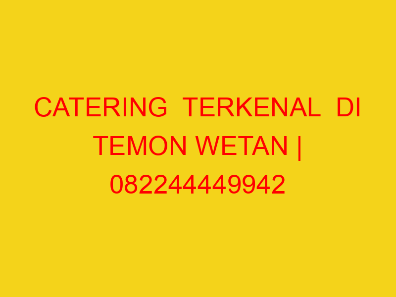 CATERING  TERKENAL  DI TEMON WETAN | 082244449942  | ENAK