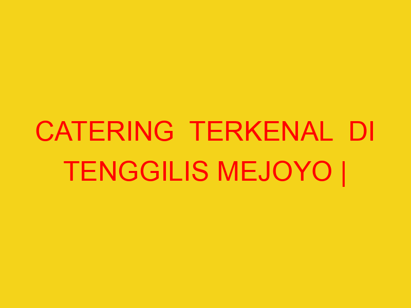 CATERING  TERKENAL  DI TENGGILIS MEJOYO | 082244449942  |