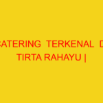 CATERING  TERKENAL  DI TIRTA RAHAYU | 082244449942  | ENAK
