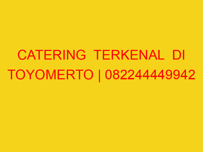 CATERING  TERKENAL  DI TOYOMERTO | 082244449942  | ENAK &